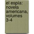 El Espía: Novela Americana, Volumes 3-4