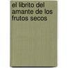 El Librito del Amante de Los Frutos Secos door Rosamund Richardson