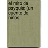 El Mito De Psyquis: (Un Cuento De Niños by Adolfo Bonilla y. San Martn