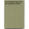El Portugués Gonzalo De Acosta Al Servic door Josï¿½ Toribio Medina