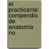 El Practicante: Compendio De Anatomía No door Jos� Mar�A. Gonz�Lez Aguinaga