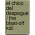 El chico del despegue / The Blast-Off Kid