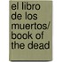 El libro de los muertos/ Book of the Dead