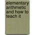 Elementary Arithmetic and How to Teach It