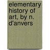 Elementary History Of Art, By N. D'Anvers by Nancy R.E. Bell
