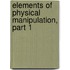 Elements Of Physical Manipulation, Part 1