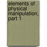 Elements Of Physical Manipulation, Part 1 door Edward Pickering
