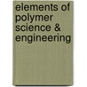 Elements of Polymer Science & Engineering door Alfred Rudin