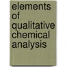 Elements of Qualitative Chemical Analysis door Julius Stieglitz