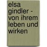 Elsa Gindler - von ihrem Leben und Wirken door Onbekend