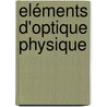 Eléments D'Optique Physique by P.J. Delsaulx