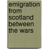 Emigration from Scotland Between the Wars by Marjory Harper