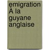 Emigration À La Guyane Anglaise door Felix Milliroux