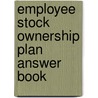 Employee Stock Ownership Plan Answer Book door Idelle A. Howitt