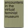 Encounters In The Virtual Feminist Museum door Griselda Pollock
