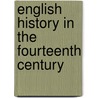 English History in the Fourteenth Century door Charles Henry Pearson
