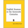 English Seamen In The Sixteenth Centuries door James Anthony Froude