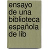 Ensayo De Una Biblioteca Española De Lib by Manuel Remn Zarco Del Valle