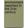Environment Reporters In The 21st Century door Joann Valenti