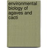 Environmental Biology of Agaves and Cacti door Park S. Nobel