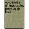 Epidémies D'Hippocrate, Premier Et Trois door Hippocrates