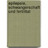 Epilepsie, Schwangerschaft Und Fertilitat
