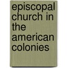 Episcopal Church In The American Colonies door Samuel Adams Clark