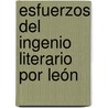Esfuerzos Del Ingenio Literario Por León door Onbekend