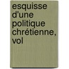 Esquisse D'Une Politique Chrétienne, Vol door R. De M***