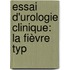 Essai D'Urologie Clinique: La Fièvre Typ