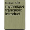 Essai De Rhythmique Française: Introduct by Jean-Ambroise Ducondut