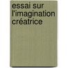 Essai Sur L'Imagination Créatrice door Théodule Ribot