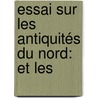 Essai Sur Les Antiquités Du Nord: Et Les door Marie Charles Joseph De Pougens