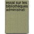 Essai Sur Les Bibliothèques Administrati