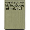Essai Sur Les Bibliothèques Administrati by L�On Vidal