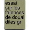 Essai Sur Les Faïences De Douai Dites Gr door Aim� Houz� De L'Aulnoit
