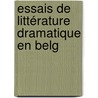 Essais De Littérature Dramatique En Belg door Onbekend