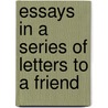 Essays In A Series Of Letters To A Friend door John Foster