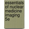 Essentials of Nuclear Medicine Imaging 5e by Milton J. Guiberteau