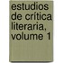 Estudios De Crítica Literaria, Volume 1