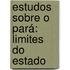 Estudos Sobre O Pará: Limites Do Estado