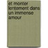 Et Monter Lentement Dans Un Immense Amour