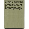 Ethics And The Profession Of Anthropology door Jon Lake