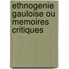 Ethnogenie Gauloise Ou Memoires Critiques door Roget bon de Belluguet