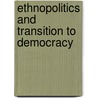Ethnopolitics And Transition To Democracy door Rasma Karklins