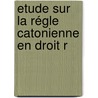 Etude Sur La Régle Catonienne En Droit R door Eugene Machelard