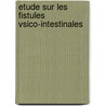 Etude Sur Les Fistules Vsico-Intestinales by Paul Blanquinuqe