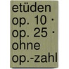 Etüden op. 10 · op. 25 · ohne op.-Zahl by Frederic Chopin