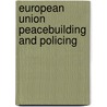 European Union Peacebuilding and Policing door Rasa Ostrauskaite