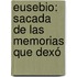 Eusebio: Sacada De Las Memorias Que Dexó